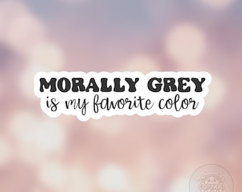 Morally Gray Is My Favorite Color Sticker: Book Lover Gift