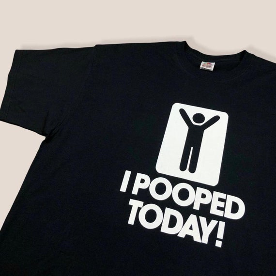 I Pooped Today Funny Black Graphic Tee 