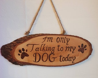Funny Dog Sign Wooden Plaque, I'm Only Talking To My Dog Today, Dog Lover Gift, Pet Owner Decor, Rustic Wood Door Sign, Handmade Pyrography
