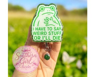 I Have to say Weird Stuff or I’ll die, Funny Frog badge reel, Funny Nurse Badge Reel, Teacher Badge Reel, Retractable, Glitter Badge