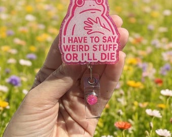 I Have to say Weird Stuff or I’ll die, Funny Frog badge reel, Funny Nurse Badge Reel, Teacher Badge Reel, Retractable, Pink Frog, Glitter