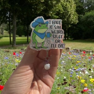 I Have to say Weird Stuff or I’ll die, Funny Frog badge reel, Funny Nurse Badge Reel, Teacher Badge Reel, Retractable, Glitter Badge