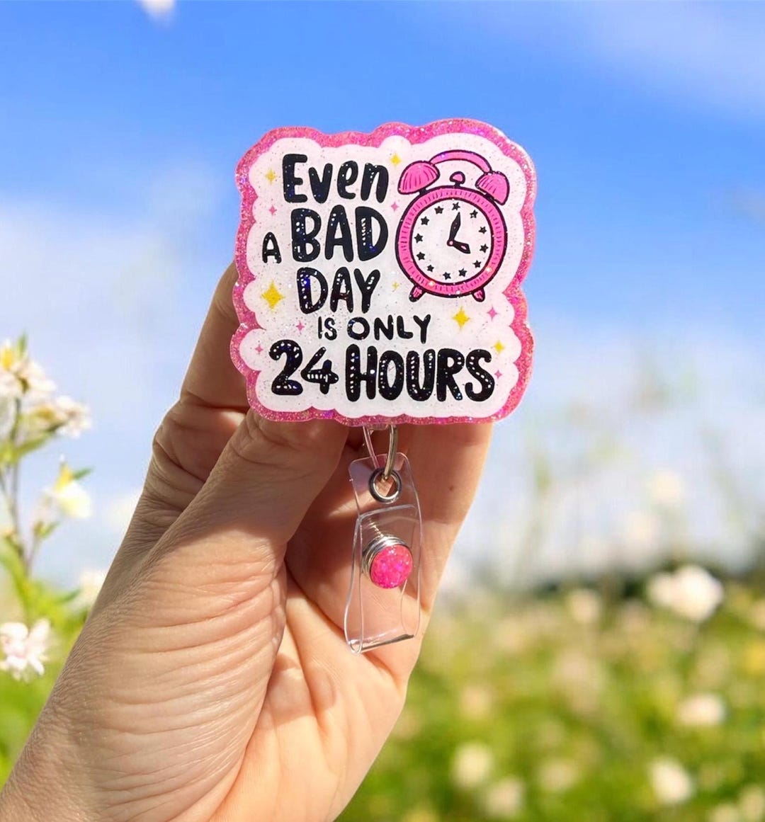 Even a Bad Day is Only 24 Hours, Nurse Badge Reel, Hospital ID Badge ...
