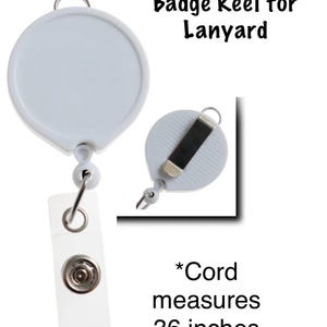 May include: White badge reel for lanyard with a round shape and a clear plastic ID holder. The cord measures 36 inches. The text on the image reads "Badge Reel for Lanyard".