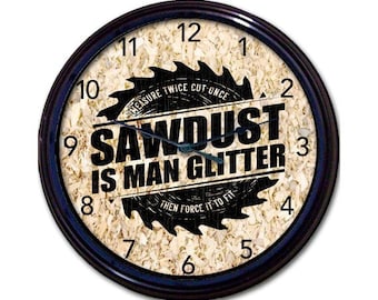 Carpenter Wall Clock - Sawdust Is Man Glitter, Workshop Decor, Craftsman Gift, Woodworker Gift, Father's Day, Home Decor, Custom Clock