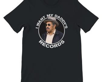 I Want My Daddy's Records - Bubba From Sanford and Son T-shirt