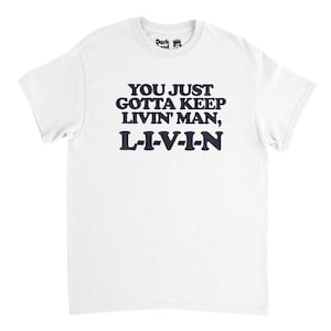 You Just Gotta Keep Livin&#39; Man ... L-I-V-I-N - Dazed and Confused Movie T-Shirt  - Free Shipping - 15% off 2 or more items with code SAVE15