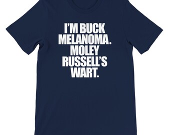 I'm Buck Melanoma, Moley Russell's Wart - Uncle Buck T-shirt