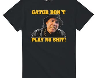 The Other Guys Fan Shirt, Gator Don't Play (Funny Movie Quote Tee)