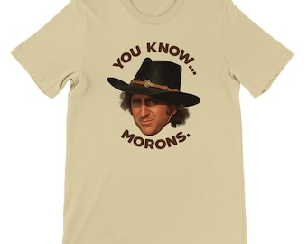 Blazing Saddles T-Shirt: 'You Know...Morons' Quote Design