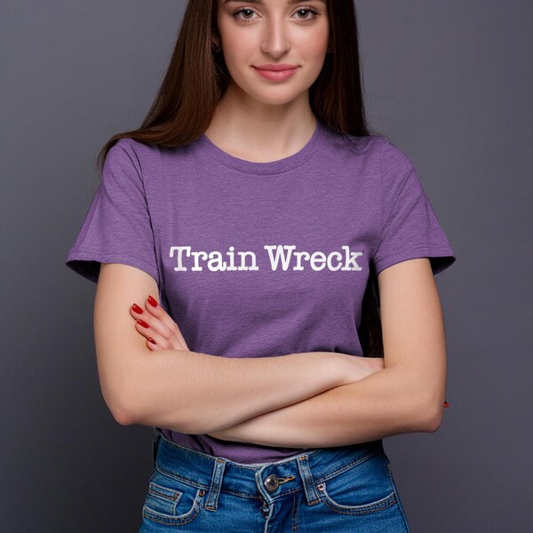 Train Wreck, Funny Unisex T-Shirt, Gag Gift For Her, Clever Shirt, Women's T Shirt Designs, Cotton, Tee Style For Women Men, Threadography