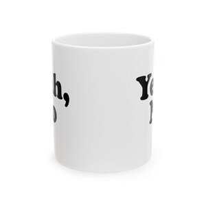 Yeah, No Ceramic Mug