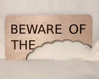 Beware of the Dog sign/Beware of the Cat/Beware of the Kids/Wall Art/funny sign/Christmas gift/Beware of the Monster/Chickens/Oompa loompas