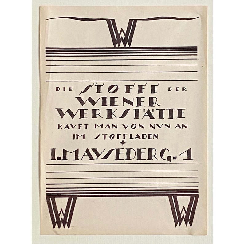 May include: A black and white advertisement for Wiener Werkst&auml;tte fabrics. The text reads "Die Stoffe der Wiener Werkst&auml;tte. Kauft man von nun an im Stoffladen I. Mayseder G. 4."