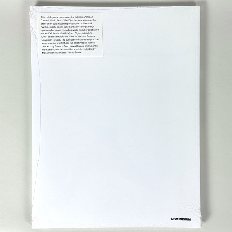 May include: A white book cover with the text "This catalogue accompanies the exhibition "Jordan Castel Within Reach (2020) at the New Museum, the artist's first solo museum presentation in New York. "Within Reach" brings together nearly forty paintings spanning her career, including works from her celebrated series Visible Man (2013-14) and Nights in Harlem (2017) and recent portraits of her students at Rutgers University-Newark. The publication explores her practice in perspective and features full-color images, incisive new texts by Dawoud Bey, Lauren Haynes, and Amanda Hunt, and conversations with the artist conducted by Massimiliano Gioni and Thelma Golden." and the text "NEW MUSEUM" at the bottom.