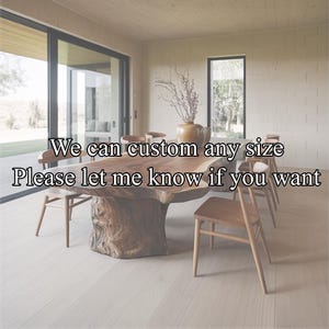 May include: A large, custom-made wooden dining table with a live edge design. The table is surrounded by wooden chairs. Text on the image reads: "We can custom any size. Please let me know if you want."