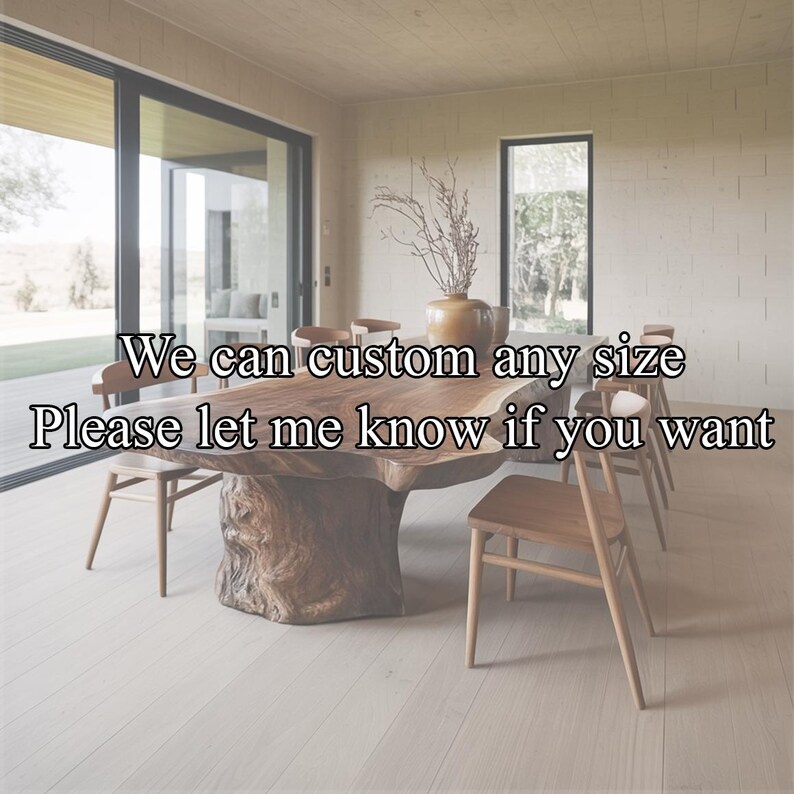 May include: A large, custom-made wooden dining table with a live edge design. The table is surrounded by wooden chairs. Text on the image reads: "We can custom any size. Please let me know if you want."