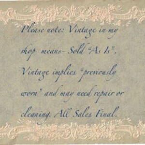 May include: A vintage-style note card with a decorative border. The text reads: "Please note: Vintage in my shop means - Sold "As Is". Vintage implies "previously worn" and may need repair or cleaning. All Sales Final."