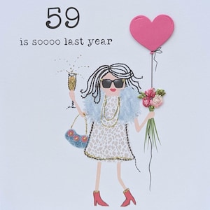 May include: A greeting card with a cartoon illustration of a woman wearing sunglasses, a leopard print dress, a blue fur coat, and red boots. She is holding a glass of champagne and a bouquet of flowers. A pink heart-shaped balloon is floating above her head. The text "59 is soooo last year" is printed on the card.