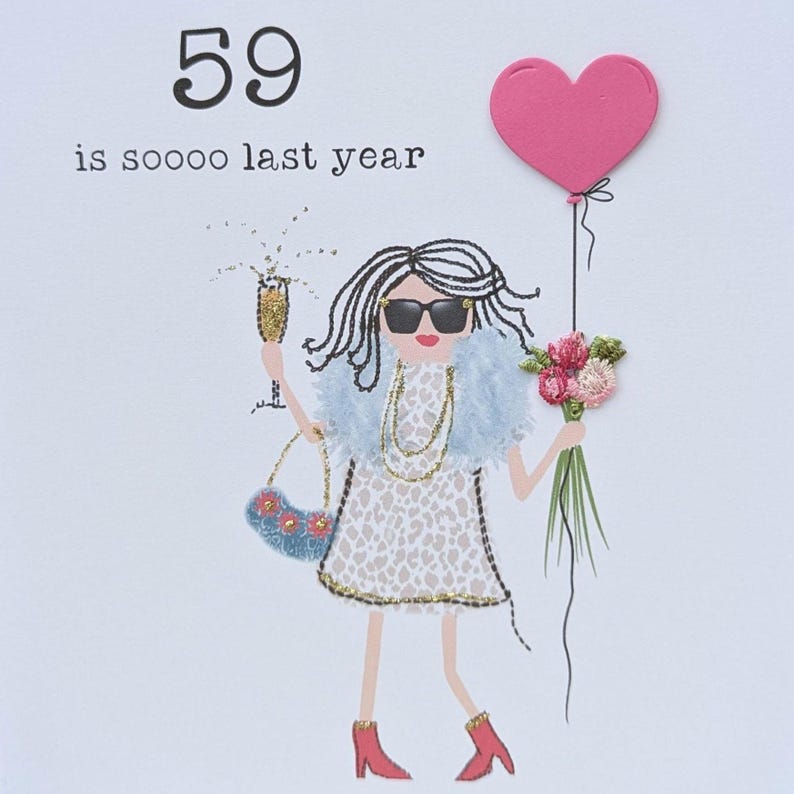 May include: A greeting card with a cartoon illustration of a woman wearing sunglasses, a leopard print dress, a blue fur coat, and red boots. She is holding a glass of champagne and a bouquet of flowers. A pink heart-shaped balloon is floating above her head. The text "59 is soooo last year" is printed on the card.