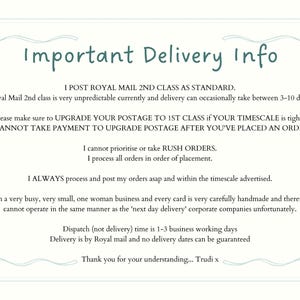 May include: A rectangular informational sign with a light blue border featuring decorative corner bows. The text reads: Important Delivery Info, I POST ROYAL MAIL 2ND CLASS AS STANDARD, I cannot prioritise or take RUSH ORDERS, Thank you for your understanding... Trudi x.