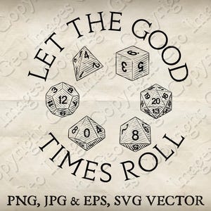 May include: A vintage-style illustration featuring various dice shapes, including a cube, a pyramid, and a 20-sided die, arranged in a circle. The text "LET THE GOOD TIMES ROLL" is arched around the dice. Below, it says "PNG, JPG & EPS, SVG VECTOR".