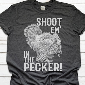Shoot Em In The Pecker Funny Hunting Turkey T Shirt Shoot Em In The Pecker Funny Hunting Turkey T Shirt