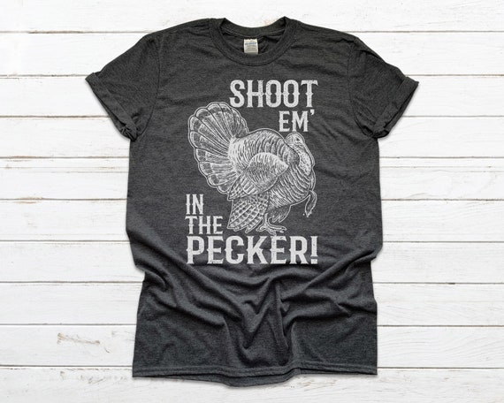 Shoot Em In The Pecker Funny Hunting Turkey T Shirt Shoot Em In The Pecker Funny Hunting Turkey T Shirt