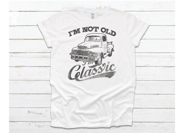I'm Not Old, I'm Classic, Old Trucks, Vintage Truck, Classic