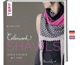 Livre: Melanie Berg - Colorwork Shawls Tuch mit Farbe - Tricot en couleur - Topp - Deutsche Anleitungen, Tücher Stricken
