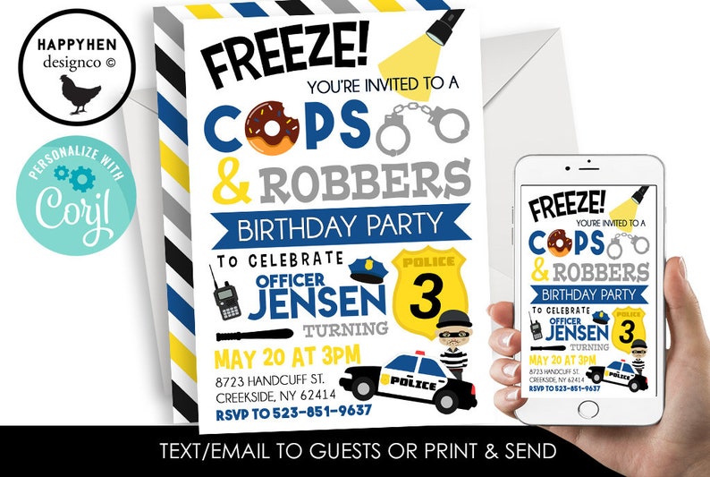 May include: A blue and yellow birthday party invitation for a Cops & Robbers themed party. The invitation features a police officer badge with the number 3, a police car, and a donut. The text on the invitation reads "Freeze! You're invited to a Cops & Robbers Birthday Party to celebrate Officer Jensen turning 3. May 20 at 3pm. 8723 Handcuff St. Creekside, NY 62414. RSVP to 523-851-9637. Text/email to guests or print & send."