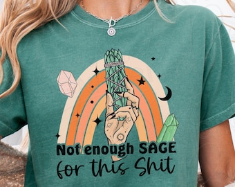 Not Enough Sage for This Shit T-Shirt – Witchy Boho Groovy Tee, Spiritual Cleansing Graphic Shirt, Retro Hippie Humor Top