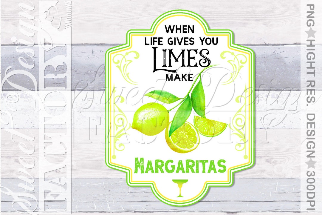 When Life Gives You Limes Make Margaritas PNG, Lemon Label, Margarita T