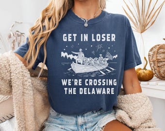 Lustiges 4. Juli T-Shirt, Get in Loser Wir überqueren das Delaware-Shirt, Vaterländisches Geschenk, amerikanisches Geschichts-T-Stück