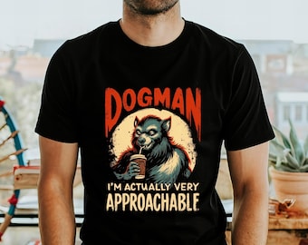 Dogman Graphic Tee: Funny Cryptozoology Unisex Shirt, I'm Very Approachable Shirt
