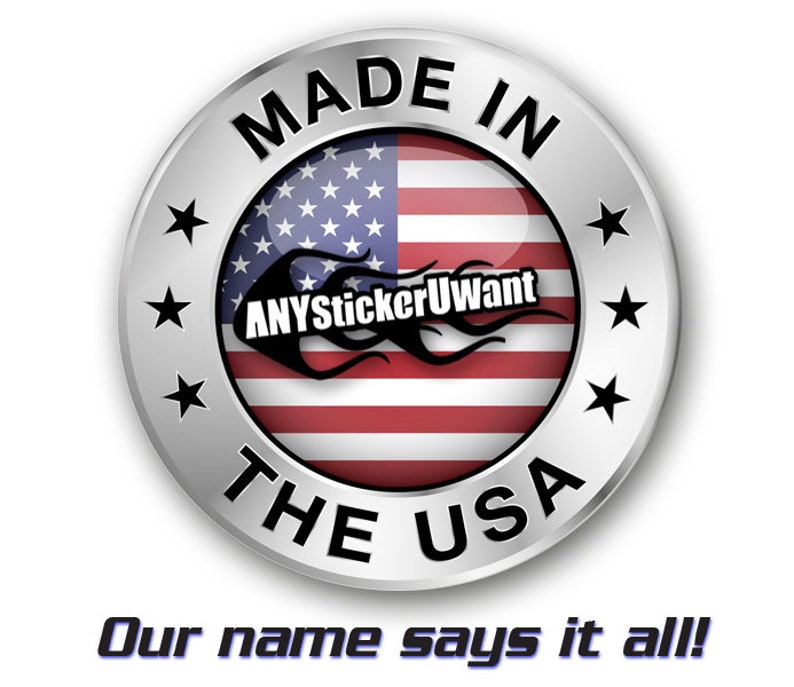 May include: A silver badge with a red, white, and blue American flag in the center. The badge says "Made in the USA" around the flag and "ANYstickerUwant" in black text on the flag. There are five silver stars around the flag. The text "Our name says it all!" is below the badge.