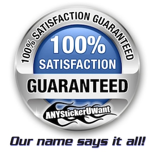 May include: A silver and blue circular badge with the text "100% Satisfaction Guaranteed" and the logo "ANYStickerUwant" with flames. The text "Our name says it all!" is below the badge.