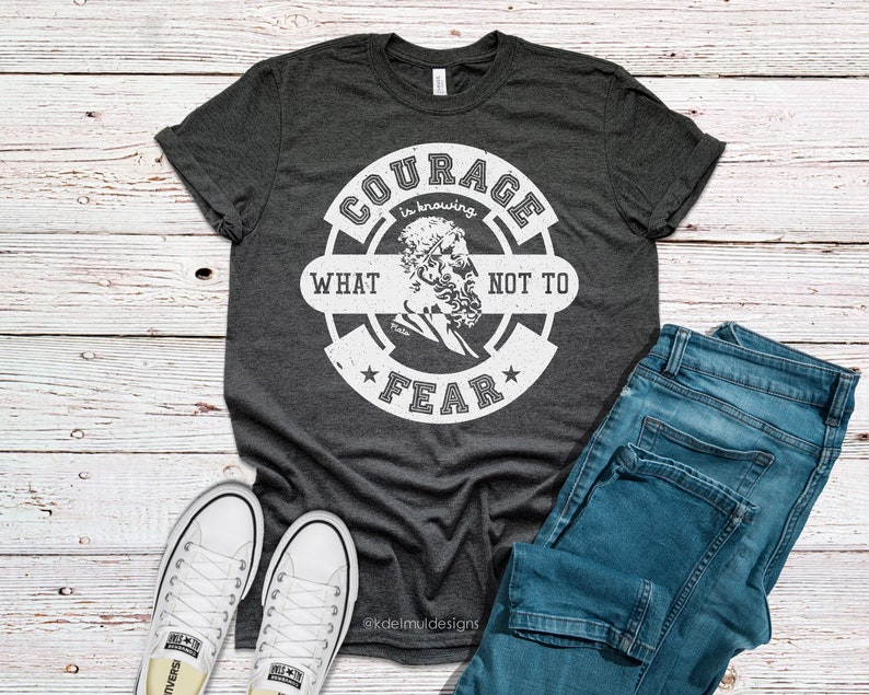 Courage Is Knowing What Not To Fear T shirt Plato Quote 2020 Etsy Courage is knowing what not to fear t shirt plato quote 2020 etsy