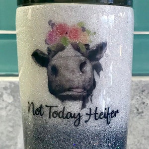 Not Today Heifer Stainless Steel Tumbler. Please list font choice for name in personalization section.