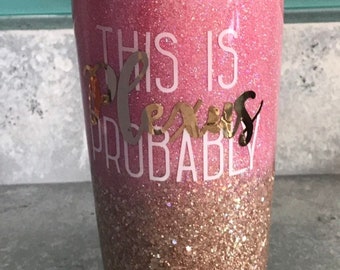 Plexus - This is Probably Plexus   Stainless Steel Tumbler. Please list font choice for name in personalization section.