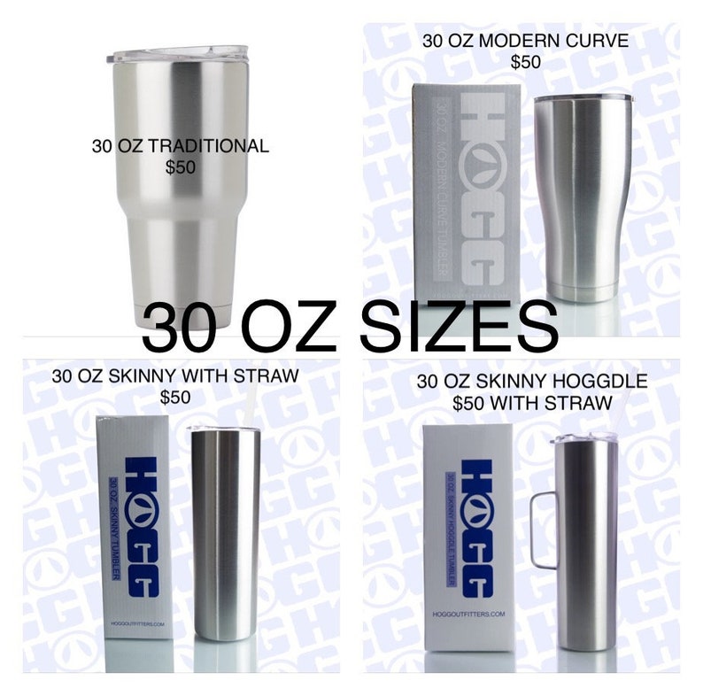 May include: Four different styles of 30 ounce stainless steel tumblers. The tumblers are all silver and have a variety of shapes and sizes. The tumblers are all labeled with the price of $50. The tumblers are all labeled with the brand name "HOGG".