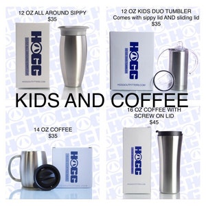 May include: Four stainless steel insulated tumblers with different lids and sizes. The tumblers are labeled with the brand name "HOGG" and the size and type of tumbler. The tumblers are arranged in a grid pattern on a white background. The text "KIDS AND COFFEE" is written in large letters below the tumblers.