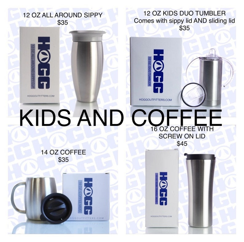 May include: Four stainless steel insulated tumblers with different lids and sizes. The tumblers are labeled with the brand name "HOGG" and the size and type of tumbler. The tumblers are arranged in a grid pattern on a white background. The text "KIDS AND COFFEE" is written in large letters below the tumblers.