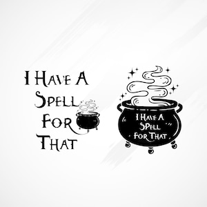 I Have A Spell ForThat SVG and PNG- 2 Design Bundle Witch svg-T-shirt svg, Halloween , Cauldron svg, Home Decor svg, Spooky svg