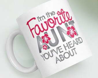 Customizable! Favorite Aunt You've Heard About Mug | 11 oz or 15 oz Coffee Cup | Family Gift for your Auntie or a New Aunt