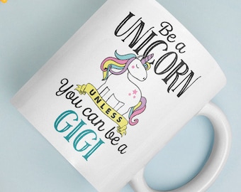 Customizable! Funny Be Unicorn Unless You Can Be Gigi Great Grandma Mug | 11 oz or 15 oz Ceramic Coffee Cup