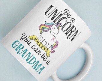 Customizable! Funny Be Unicorn Unless You Can Be Grandma Mug | 11 oz or 15 oz Ceramic Coffee Cup | Grandson Granddaughter Gift