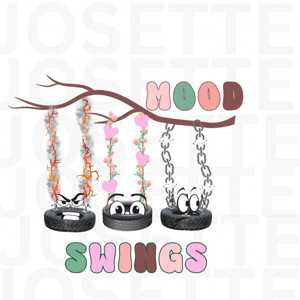 Super Cute Tire Swings - Mood Swings- Mad-Happy-Anxious- PNG Sublimation 300 DPI