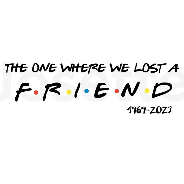 The One Where We Lost a Friend PNG 300 DPI