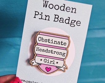 Obstinate Headstrong Girl - Wooden Pin Badge - Jane Austen Quote - Pride & Prejudice - Elizabeth Bennet - Mr Darcy - Book Lover - Gift